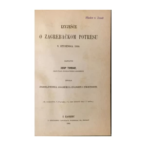 JOSIP TORBAR : IZVJEŠĆE O ZAGREBAČKOM POTRESU 9. STUDENOG 1880. : S ORGINALNIM TVRDIM FOTOGRAFIJAMA ZAGREBA URUŠENOG U POTRESU