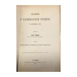 JOSIP TORBAR : IZVJEŠĆE O ZAGREBAČKOM POTRESU 9. STUDENOG 1880. : S ORGINALNIM TVRDIM FOTOGRAFIJAMA ZAGREBA URUŠENOG U POTRESU