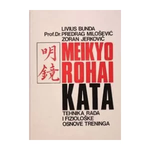 LIVIUS BUNDA : PREDRAG MILOŠEVIĆ : ZORAN JERKOVIĆ : MEIKYO ROHAI KATA