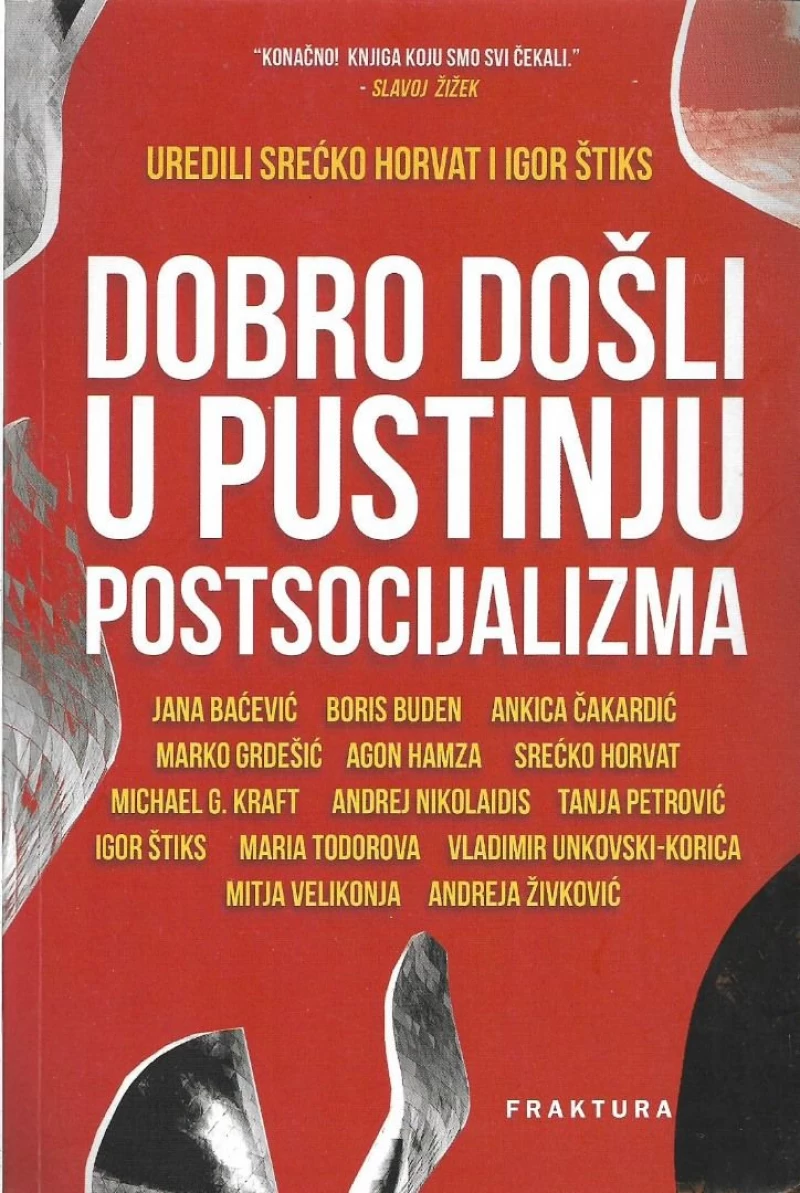 SREĆKO HORVAT I IGOR ŠTIKS : DOBRO DOŠLI U PUSTINJU POSTSOCIJALIZMA