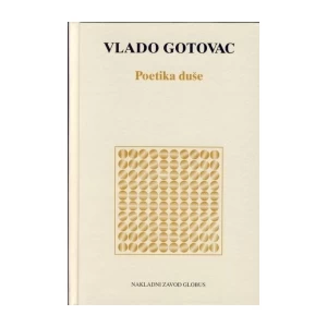 VLADO GOTOVAC : POETIKA DUŠE