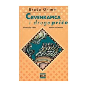 BRAĆA GRIMM : CRVENKAPICA I DRUGE PRIČE