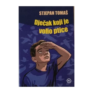 STJEPAN TOMAŠ : DJEČAK KOJI JE VOLIO PTICE