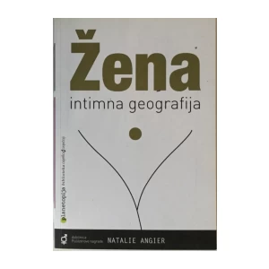 NATALIE ANGIER : ŽENA - INTIMNA GEOGRAFIJA