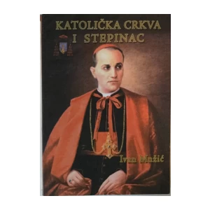 IVAN MUŽIĆ : KATOLIČKA CRKVA I STEPINAC