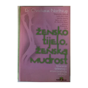 dr.CHRISTIANE NORTHRUP : ŽENSKO TIJELO, ŽENSKA MUDROST