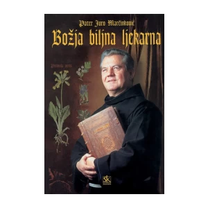 PATER JURO MARČINKOVIĆ : BOŽJA BILJNA LJEKARNA