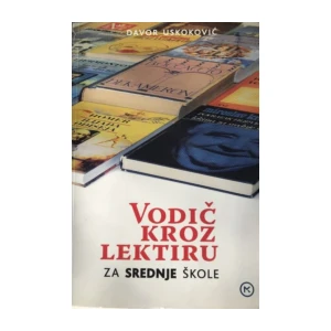DAVOR USKOKOVIĆ : VODIČ KROZ LEKTIRU ZA SREDNJE ŠKOLE