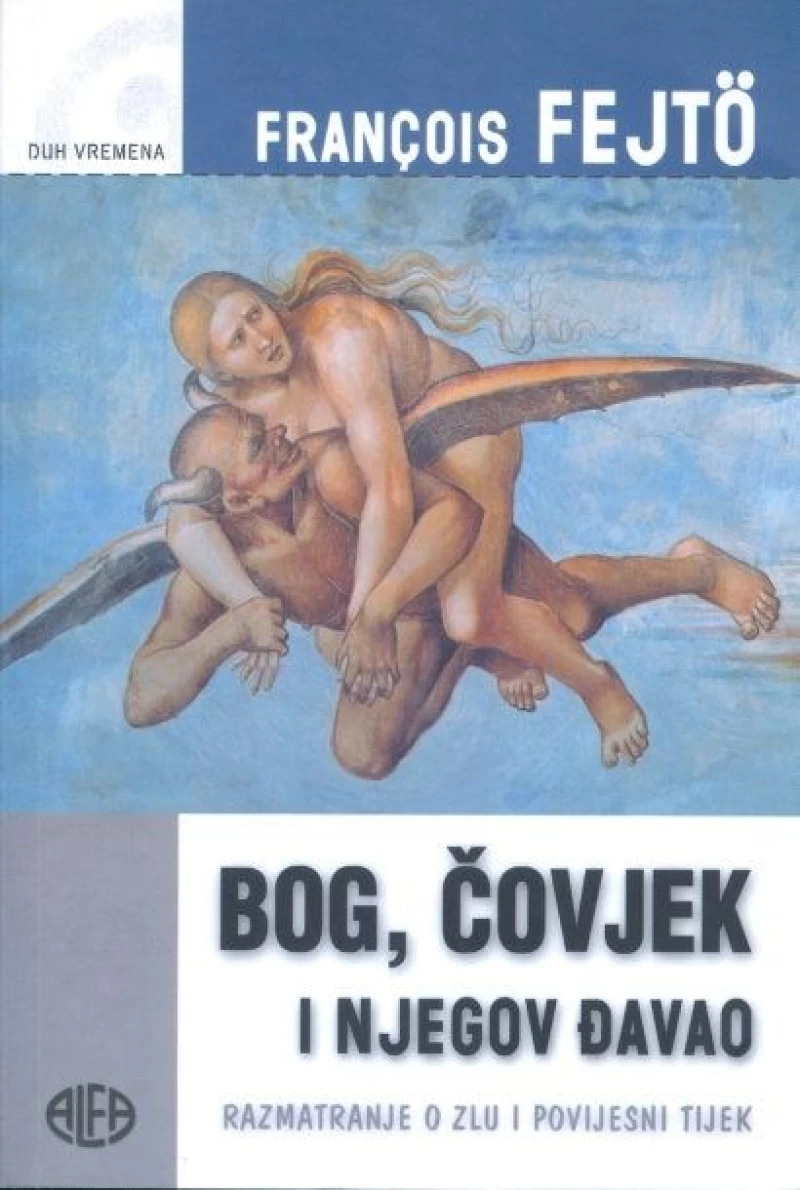 FRANCOIS FEJTÖ : BOG, ČOVJEK I NJEGOV ĐAVAO