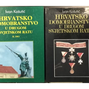 Ivan Košutić: Hrvatsko Domobranstvo u Drugom Svjetskom Ratu I-II
