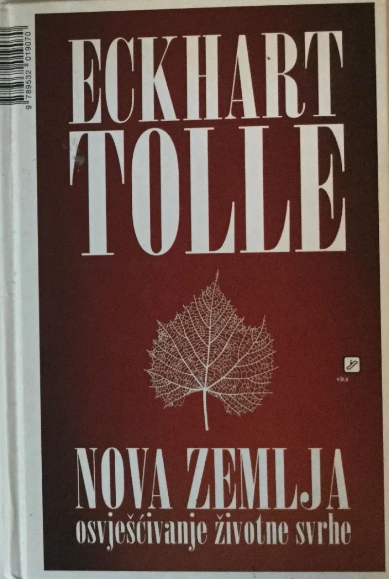 ECKHART TOLLE : NOVA ZEMLJA (OSVJEŠĆIVANJE ŽIVOTNE SVRHE)