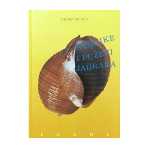 NEVEN MILIŠIĆ : ŠKOLJKE I PUŽEVI JADRANA