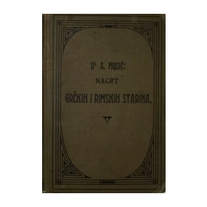 dr. A.MUSIĆ : NACRT GRČKIH I RIMSKIH STARINA