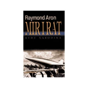 RAYMOND ARON : MIR I RAT MEĐU NARODIMA