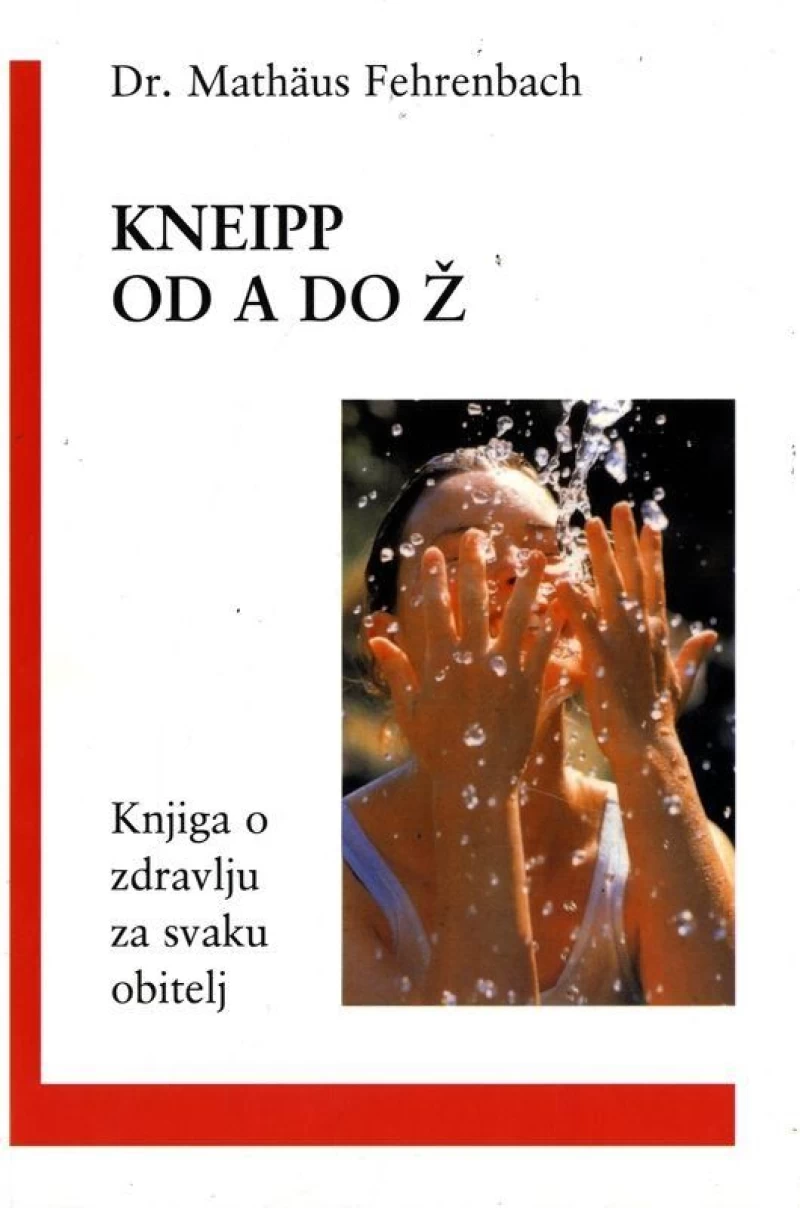 DR. MATHÄUS FEHRENBACH : KNEIPP OD A DO Ž : KNJIGA O ZDRAVLJU ZA SVAKU OBITELJ