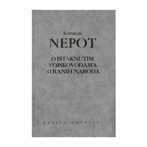 KORNELIJE NEPOT : O ISTAKNUTIM VOJSKOVOĐAMA STRANIH NARODA