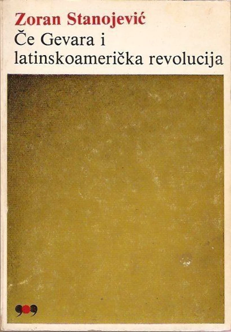ZORAN STANOJEVIĆ :  ČE GEVARA I LATINSKOAMERIČKA REVOLUCIJA