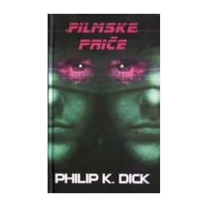 PHILIP K. DICK : FILMSKE PRIČE