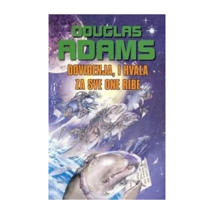 DOUGLAS ADAMS : DOVIĐENJA, I HVALA ZA SVE ONE RIBE