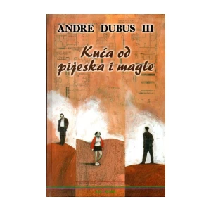 ANDRE DUBUS III : KUĆA OD PIJESKA I MAGLE