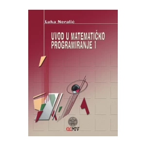 LUKA NERALIĆ : UVOD U MATEMATIČKO PROGRAMIRANJE 1