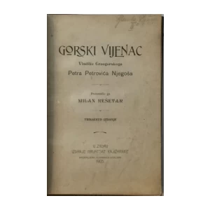 GORSKI VIJENAC VLADIKE CRNOGORSKOGA PETRA PETROVIĆA NJEGOŠA : PROTUMAČIO GA MILAN REŠETAR