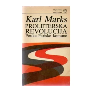 KARL MARKS : PROLETERSKA REVOLUCIJA POUKE PARISKE KOMUNE
