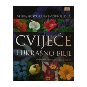 VELIKA ILUSTRIRANA ENCIKLOPEDIJA : CVIJEĆE I UKRASNO BILJE