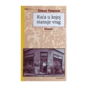 GORAN TRIBUSON : KUĆA U KOJOJ STANUJE VRAG