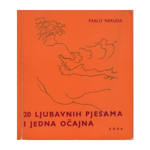 PABLO NERUDA : 20 LJUBAVNIH PJESAMA I JEDNA OČAJNA