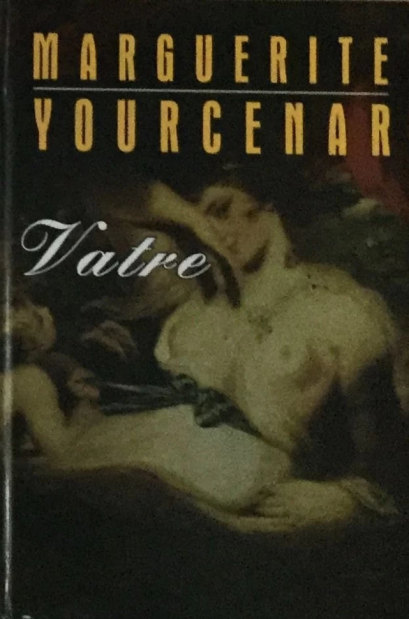 MARGUERITE VOURCENAR : VATRE