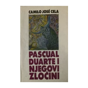 CAMILO JOSE CELA : PASCUAL DUARTE I NJEGOVI ZLOČINI