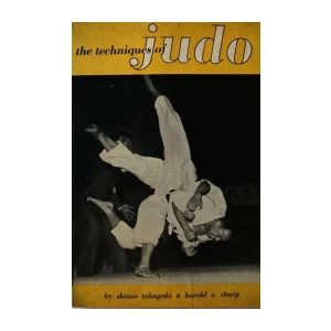 SHINZO TAKAGAKI &amp; HAROLD E.SHARP : THE TECHNIQUES OF JUDO
