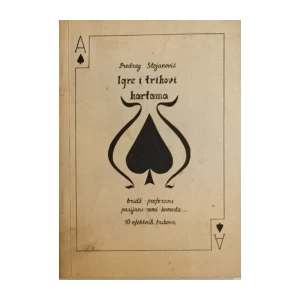 PREDRAG STOJANOVIĆ : IGRE I TRIKOVI KARTAMA (BRIDŽ, PREFERANS, PASIJANS, REMI, KANASTA..