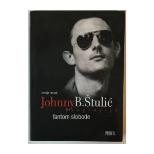 HRVOJE HORVAT: JOHNNY B. ŠTULIĆ, FANTOM SLOBODE