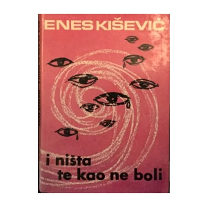ENES KIŠEVIĆ : I NIŠTA TE KAO NE BOLI