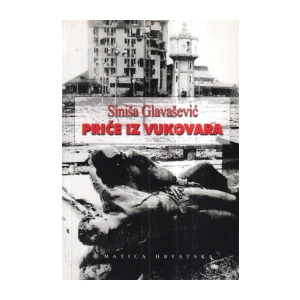 SINIŠA GLAVAŠEVIĆ: PRIČE IZ VUKOVARA