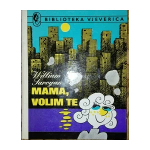 WILLIAM SAROYAN : MAMA, VOLIM TE