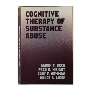 AARON T. BECK, FRED D. WRIGHT, CORY F. NEWMAN, BRUCE S. LIESE: COGNITIVE THERAPY OF SUBSTANCE ABUSE