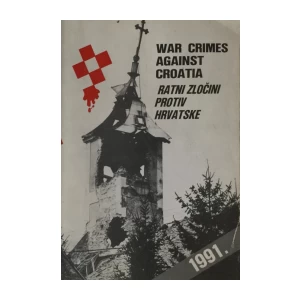 WAR CRIMES AGAINST CROATIA / RATNI ZLOČINI PROTIV HRVATSKE
