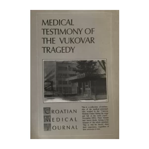 MEDICAL TESTIMONY OF THE VUKOVAR TRAGEDY