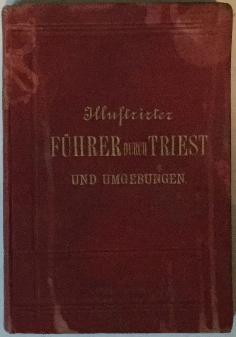 ILLUSTRIRTER FUEHRER DURCH TRIEST UND UMGEBUNGEN (MIT 36 ILLUSTRATIONEN UND 5 KARTEN)