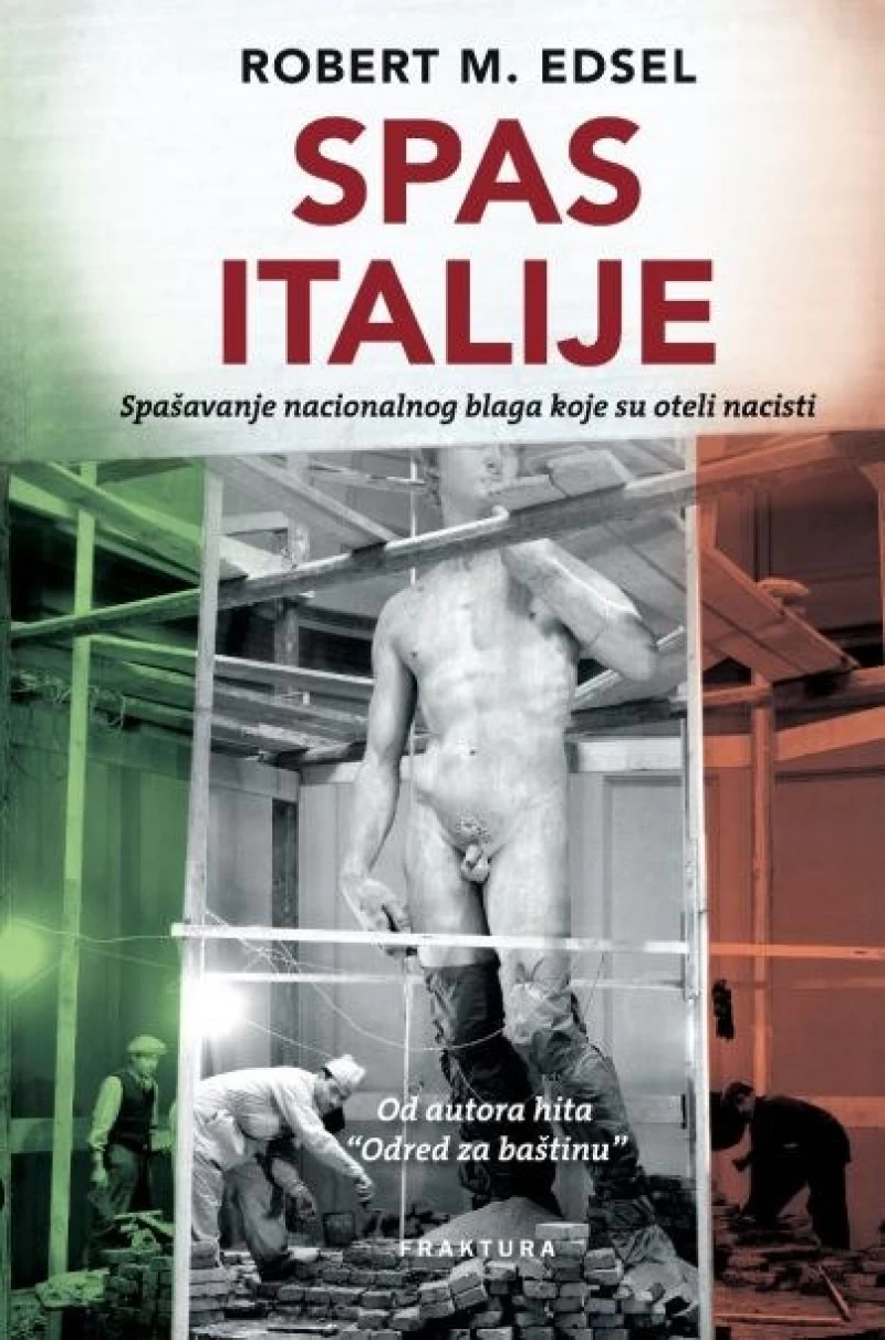 ROBERT M. EDSEL : SPAS ITALIJE : SPAŠAVANJE NACIONALNOG BLAGA KOJE SU OTELI NACISTI