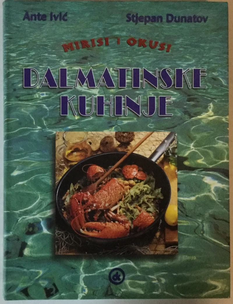 ANTE IVIĆ, STJEPAN DUNATOV: MIRISI I OKUSI DALMATINSKE KUHINJE