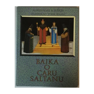 ALEKSANDAR SERGEJEVIČ PUŠKIN: BAJKA O CARU SALTANU (ILUSTRIRAO TONE KRALJ)
