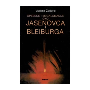 VLADIMIR ŽERJAVIĆ : OPSESIJE I MEGALOMANIJE OKO JASENOVCA I BLEIBURGA
