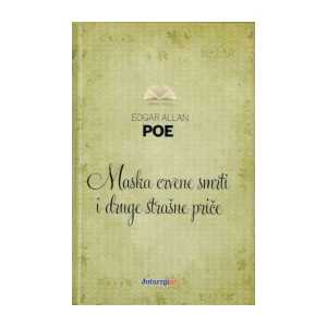 EDGAR ALLAN POE : MASKA CRVENE SMRTI I DRUGE STRAŠNE PRIČE