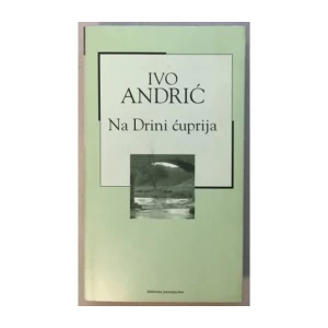 IVO ANDRIĆ : NA DRINI ĆUPRIJA
