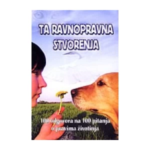 TA RAVNOPRAVNA STVORENJA : 100 ODGOVORA NA 100 PITANJA O PRAVIMA ŽIVOTINJA