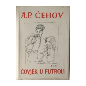 ANTON PAVLOVIČ ČEHOV : ČOVJEK U FUTROLI